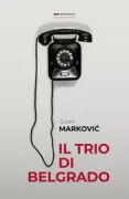 Copertina libro <b>Il trio di Belgrado<br></b>(titolo originale o altro titolo: <i>Beogradski trio</i>)