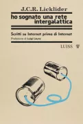 Copertina libro <b>Ho sognato una rete intergalattica<br></b>(titolo originale o altro titolo: <i>The computer as a communication device</i>)