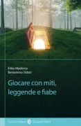 Copertina libro <b>Giocare con miti, leggende e fiabe</b>
