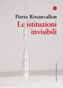 Copertina libro <b>Le istituzioni invisibili<br></b>(titolo originale o altro titolo: <i>Les institutions invisibles</i>)