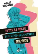 Copertina libro <b>Tutte le volte che sono diventato grande</b>