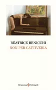 Copertina libro <b>Non per cattiveria</b>