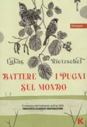 Copertina libro <b>Battere i pugni sul mondo<br></b>(titolo originale o altro titolo: <i>Mit der Faust in die Welt schlagen</i>)