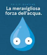 Copertina libro <b>La meravigliosa forza dell'acqua<br></b>(titolo originale o altro titolo: <i>The marvellous manner of water</i>)
