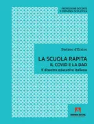 Copertina libro <b>La scuola rapita, il Covid e la DAD</b>