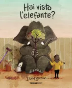 Copertina libro <b>Hai visto l'elefante?<br></b>(titolo originale o altro titolo: <i>Have you seen Elephant?</i>)