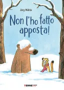 Copertina libro <b>Non l'ho fatto apposta!<br></b>(titolo originale o altro titolo: <i>Das war doch keine Absicht!</i>)