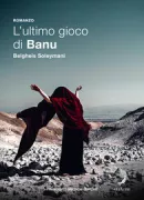 Copertina libro <b>L'ultimo gioco di Banu<br></b>(titolo originale o altro titolo: <i>Baziy-e akhar - e Bànu</i>)