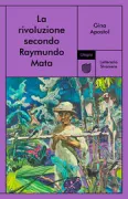Copertina libro <b>La rivoluzione secondo Raymundo Mata<br></b>(titolo originale o altro titolo: <i>The revolution according to Raymundo Mata</i>)