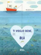Copertina libro <b>Ti voglio bene, Blu<br></b>(titolo originale o altro titolo: <i>I love you, Blue</i>)