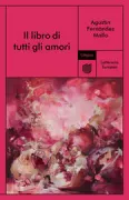Copertina libro <b>Il libro di tutti gli amori<br></b>(titolo originale o altro titolo: <i>El libro de todos los amores</i>)
